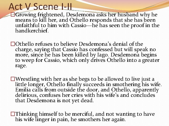 Act V Scene I-II �Growing frightened, Desdemona asks her husband why he means to