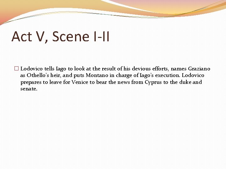 Act V, Scene I-II � Lodovico tells Iago to look at the result of