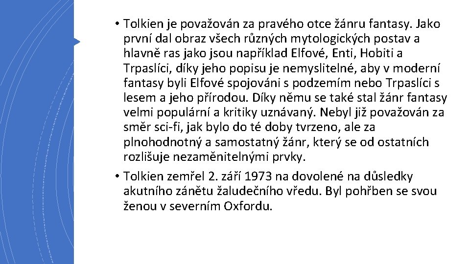  • Tolkien je považován za pravého otce žánru fantasy. Jako první dal obraz