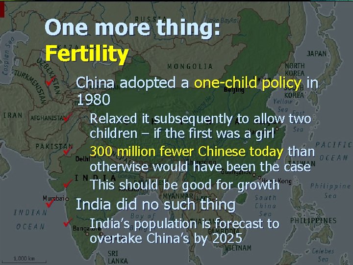 One more thing: Fertility China adopted a one-child policy in 1980 ü ü Relaxed
