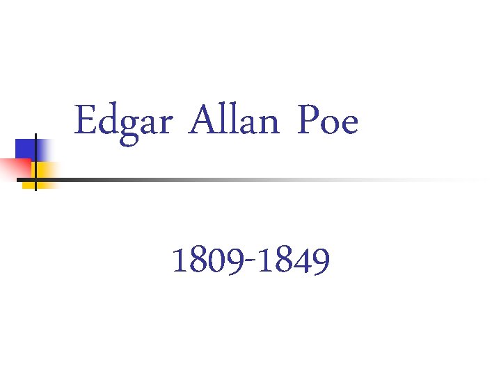 Edgar Allan Poe 1809 -1849 