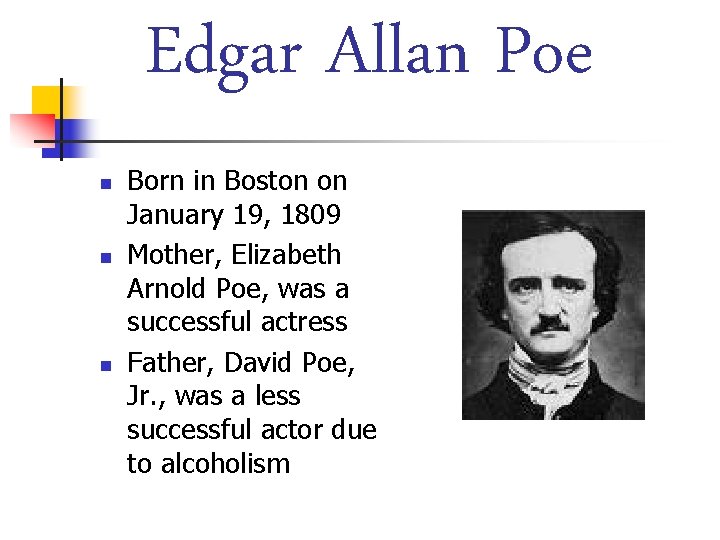 Edgar Allan Poe n n n Born in Boston on January 19, 1809 Mother,