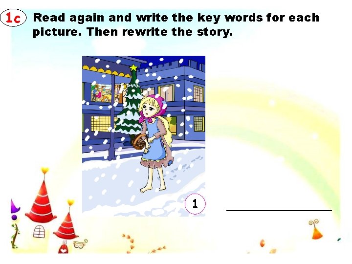 1 c Read again and write the key words for each picture. Then rewrite