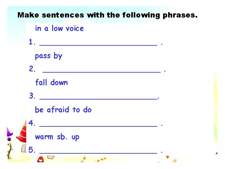 Make sentences with the following phrases. in a low voice 1. _____________. pass by