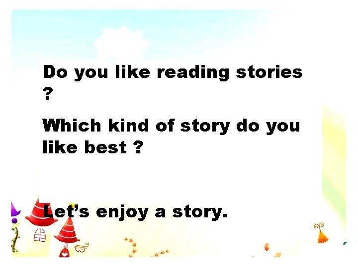 Do you like reading stories ? Which kind of story do you like best