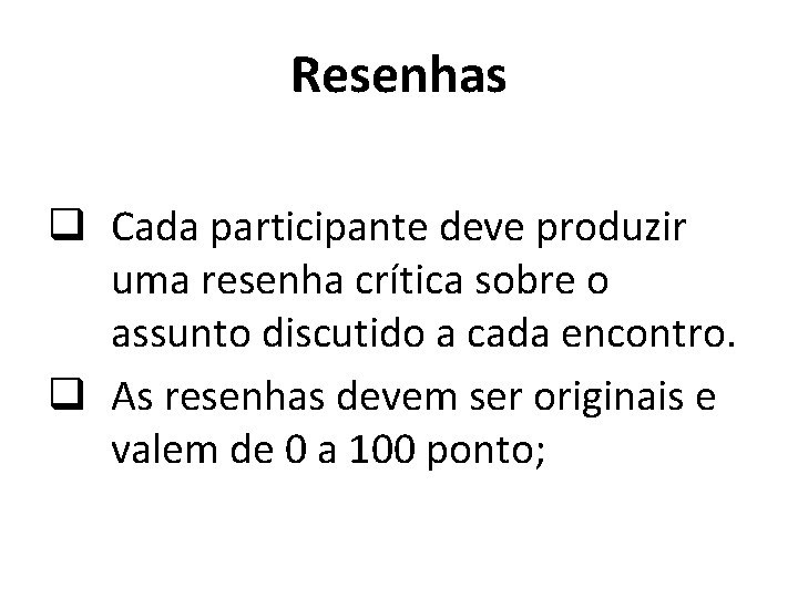 Resenhas q Cada participante deve produzir uma resenha crítica sobre o assunto discutido a