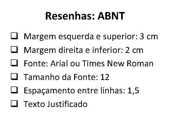 Resenhas: ABNT q q q Margem esquerda e superior: 3 cm Margem direita e