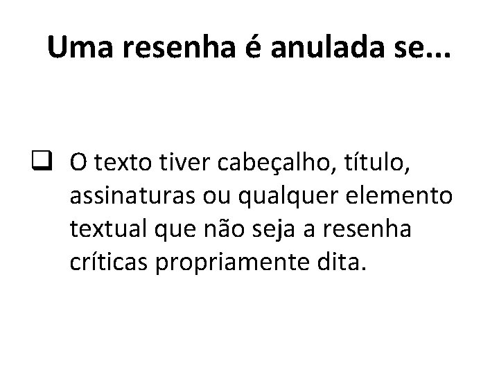 Uma resenha é anulada se. . . q O texto tiver cabeçalho, título, assinaturas