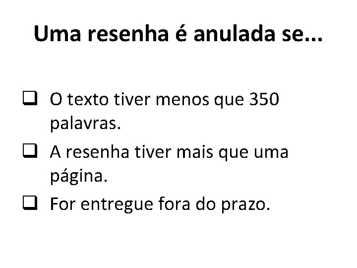 Uma resenha é anulada se. . . q O texto tiver menos que 350