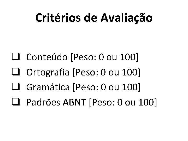 Critérios de Avaliação q q Conteúdo [Peso: 0 ou 100] Ortografia [Peso: 0 ou