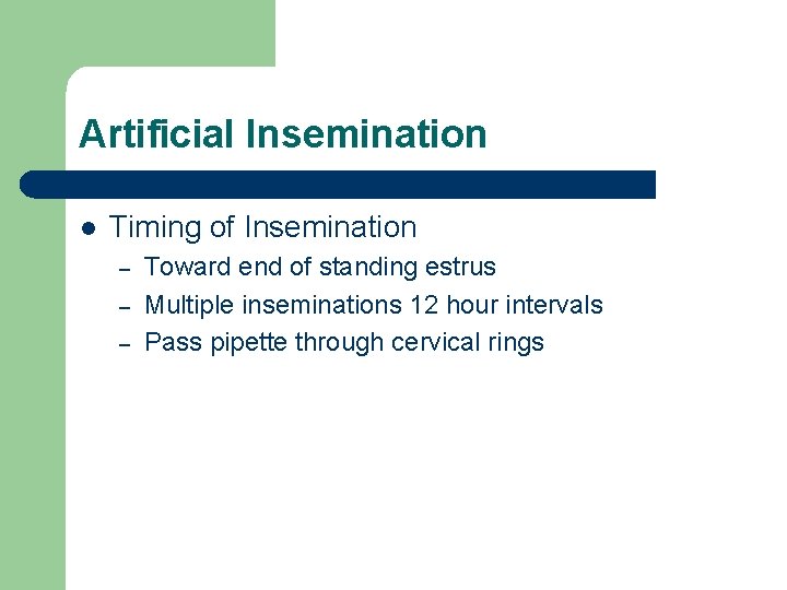 Artificial Insemination l Timing of Insemination – – – Toward end of standing estrus