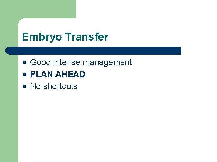 Embryo Transfer l l l Good intense management PLAN AHEAD No shortcuts 