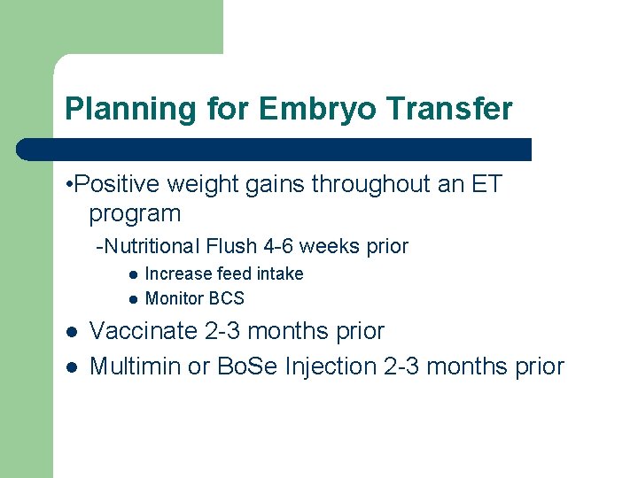 Planning for Embryo Transfer • Positive weight gains throughout an ET program -Nutritional Flush