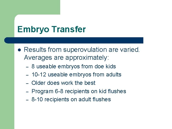 Embryo Transfer l Results from superovulation are varied. Averages are approximately: – – –