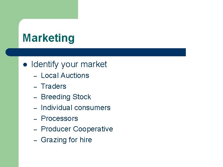 Marketing l Identify your market – – – – Local Auctions Traders Breeding Stock