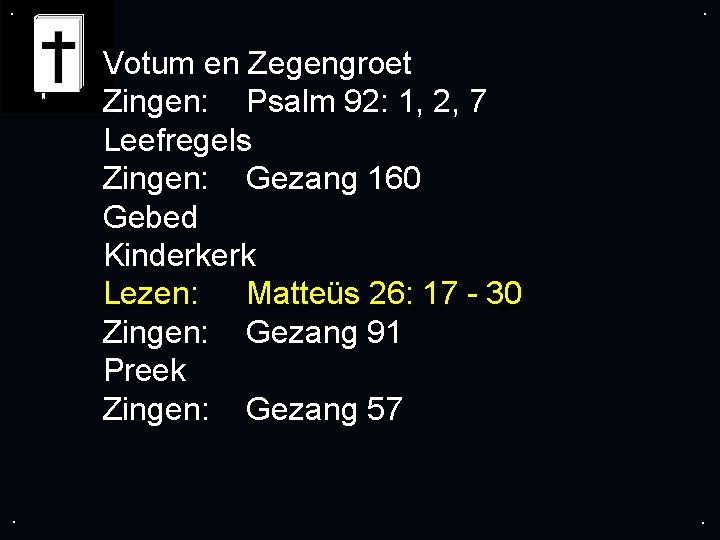 . . Votum en Zegengroet Zingen: Psalm 92: 1, 2, 7 Leefregels Zingen: Gezang