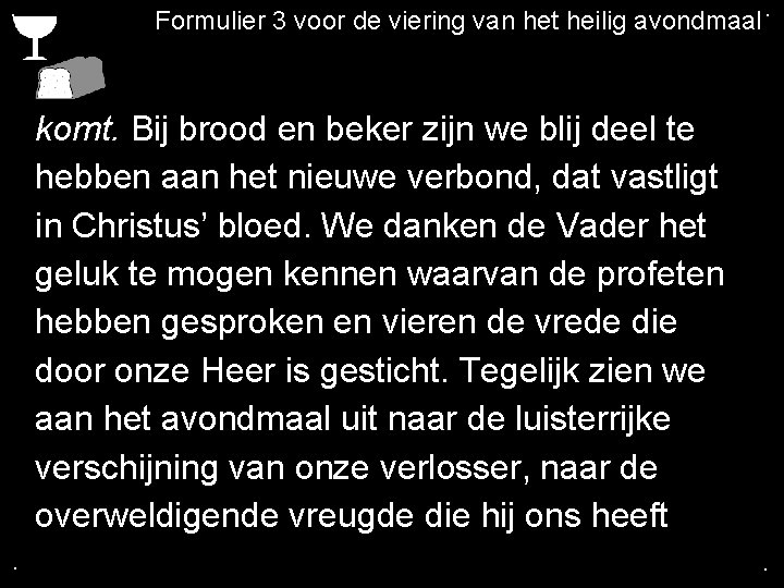 . Formulier 3 voor de viering van het heilig avondmaal. komt. Bij brood en