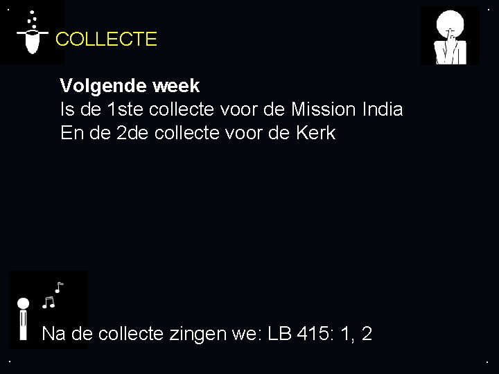 . . COLLECTE Volgende week Is de 1 ste collecte voor de Mission India