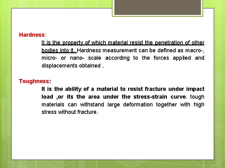 Hardness: It is the property of which material resist the penetration of other bodies