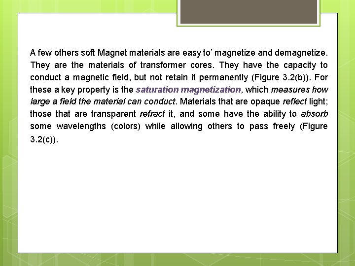 A few others soft Magnet materials are easy to’ magnetize and demagnetize. They are