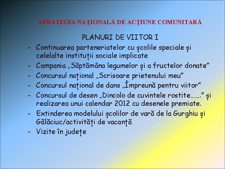 STRATEGIA NAȚIONALĂ DE ACȚIUNE COMUNITARĂ - PLANURI DE VIITOR I Continuarea parteneriatelor cu școlile