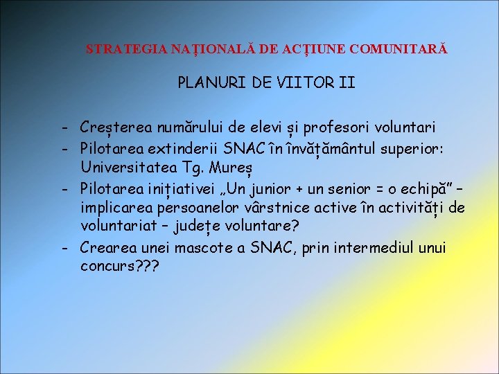 STRATEGIA NAȚIONALĂ DE ACȚIUNE COMUNITARĂ PLANURI DE VIITOR II - Creșterea numărului de elevi