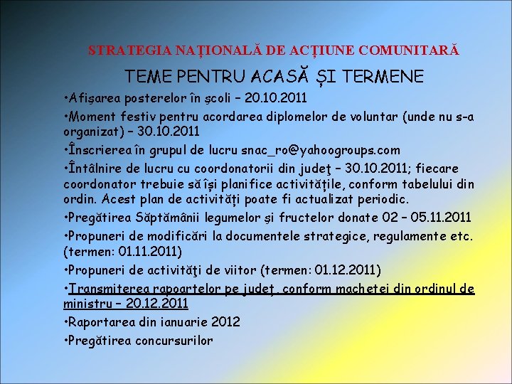 STRATEGIA NAȚIONALĂ DE ACȚIUNE COMUNITARĂ TEME PENTRU ACASĂ ȘI TERMENE • Afişarea posterelor în