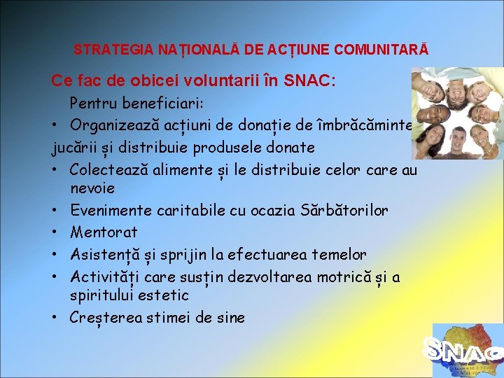 STRATEGIA NAȚIONALĂ DE ACȚIUNE COMUNITARĂ Ce fac de obicei voluntarii în SNAC: Pentru beneficiari: