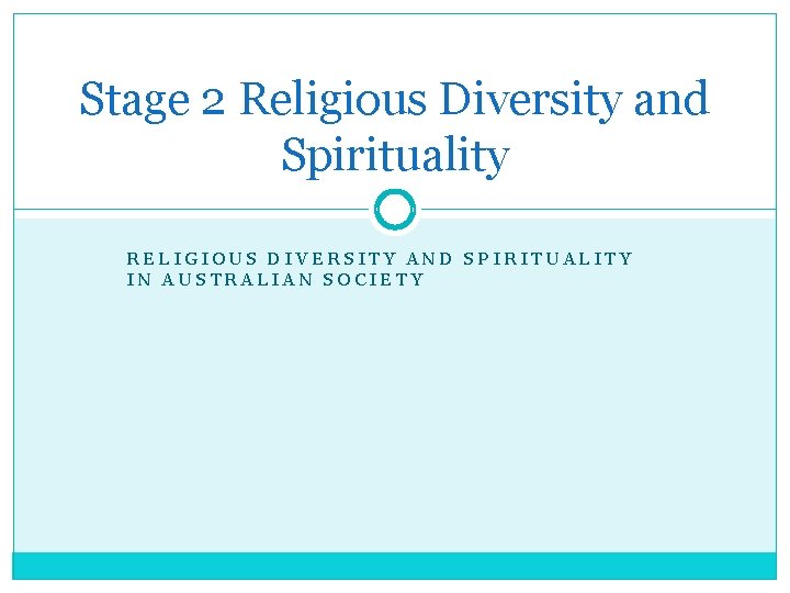 Stage 2 Religious Diversity and Spirituality RELIGIOUS DIVERSITY AND SPIRITUALITY IN AUSTRALIAN SOCIETY 