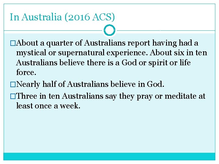 In Australia (2016 ACS) �About a quarter of Australians report having had a mystical