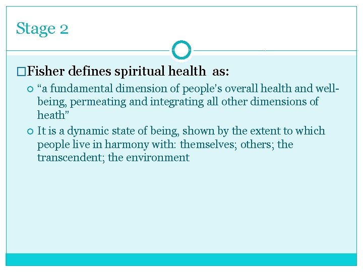 Stage 2 �Fisher defines spiritual health as: “a fundamental dimension of people’s overall health