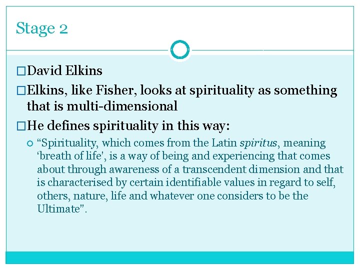 Stage 2 �David Elkins �Elkins, like Fisher, looks at spirituality as something that is