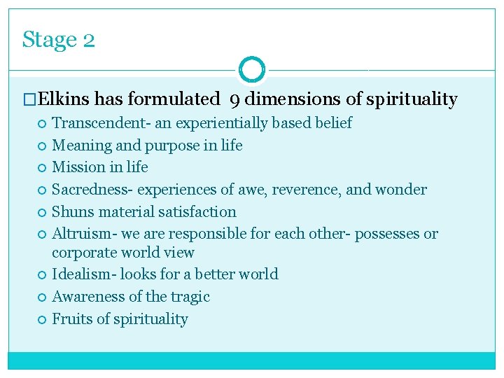 Stage 2 �Elkins has formulated 9 dimensions of spirituality Transcendent- an experientially based belief