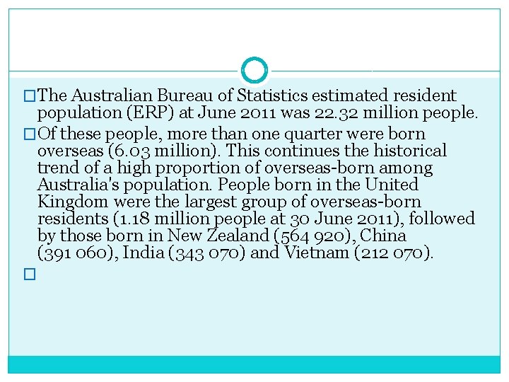 �The Australian Bureau of Statistics estimated resident population (ERP) at June 2011 was 22.