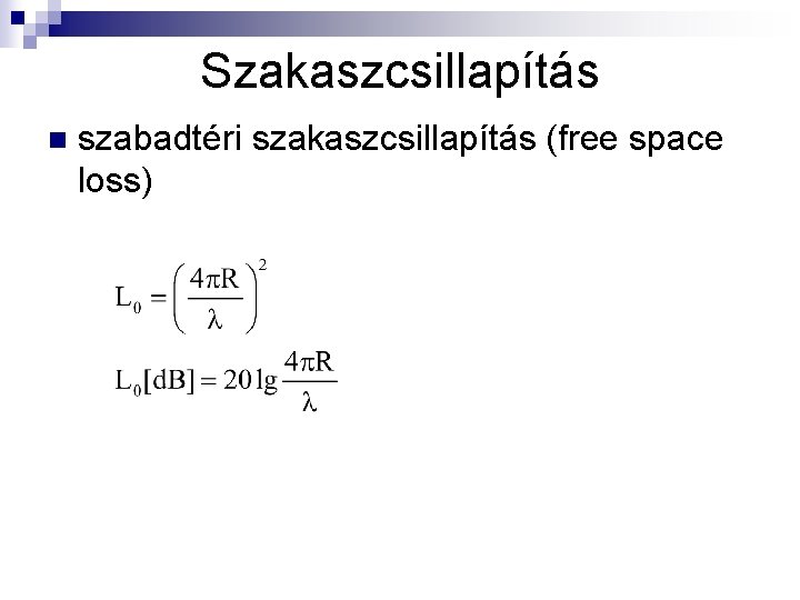 Szakaszcsillapítás n szabadtéri szakaszcsillapítás (free space loss) 