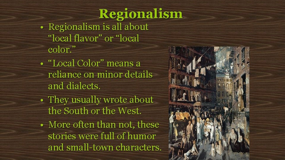 Regionalism • Regionalism is all about “local flavor” or “local color. ” • “Local