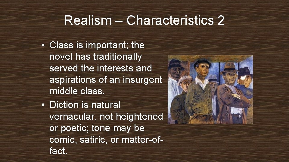 Realism – Characteristics 2 • Class is important; the novel has traditionally served the