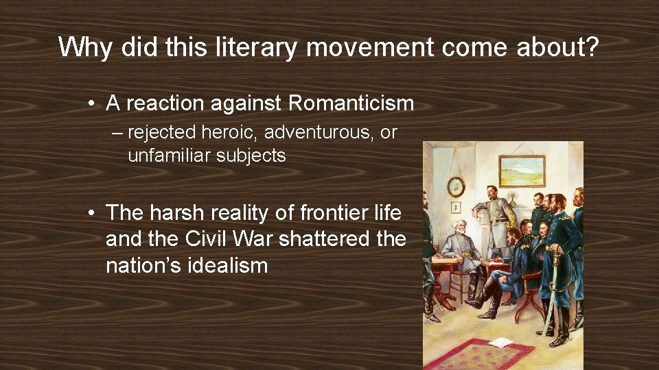 Why did this literary movement come about? • A reaction against Romanticism – rejected
