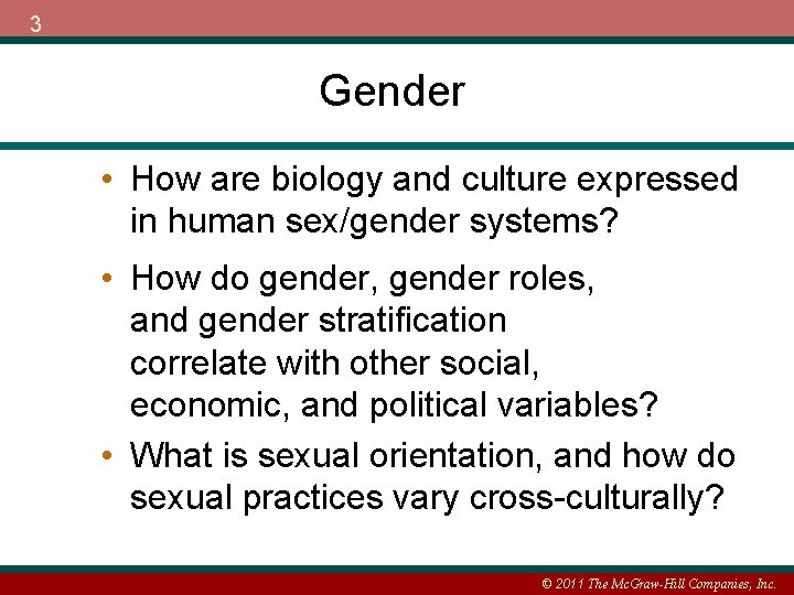 3 Gender • How are biology and culture expressed in human sex/gender systems? •