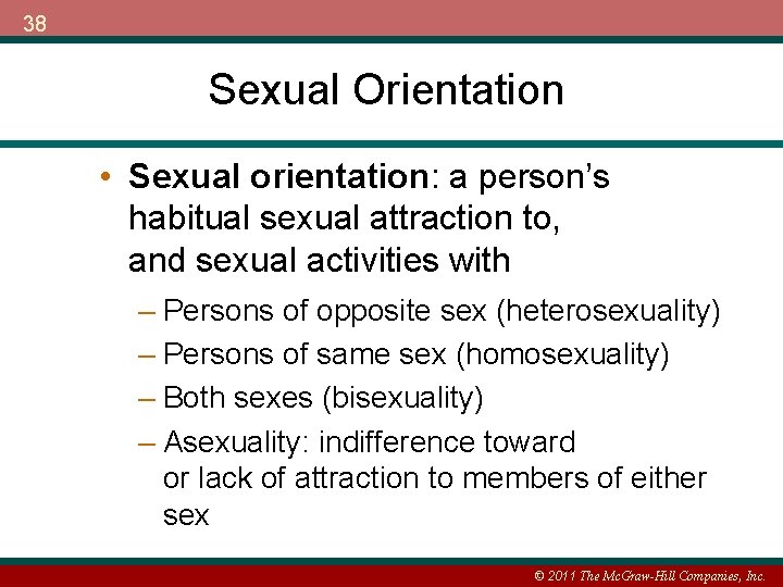 38 Sexual Orientation • Sexual orientation: a person’s habitual sexual attraction to, and sexual