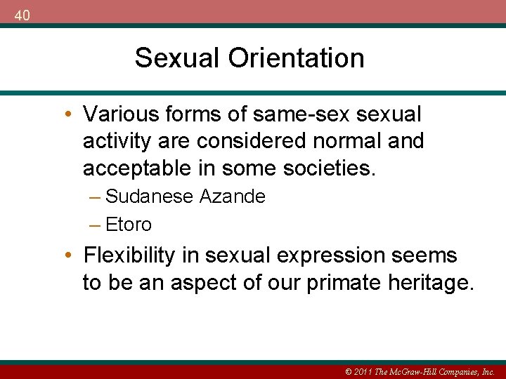 40 Sexual Orientation • Various forms of same-sex sexual activity are considered normal and
