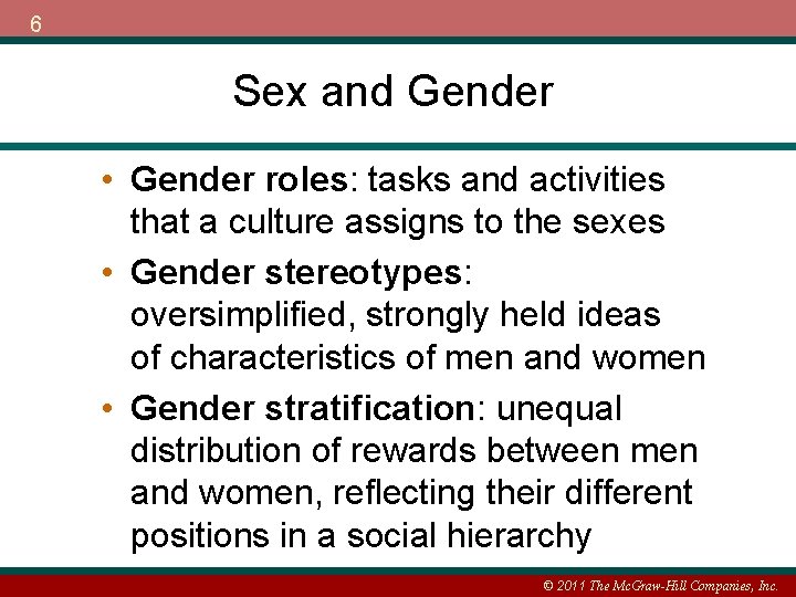 6 Sex and Gender • Gender roles: tasks and activities that a culture assigns