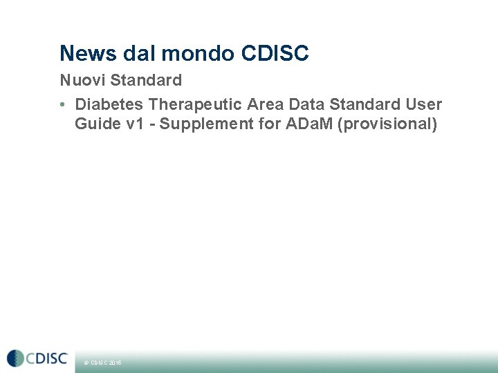 News dal mondo CDISC Nuovi Standard • Diabetes Therapeutic Area Data Standard User Guide