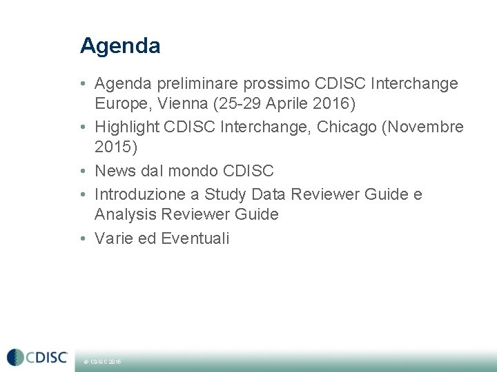 Agenda • Agenda preliminare prossimo CDISC Interchange Europe, Vienna (25 -29 Aprile 2016) •