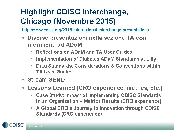 Highlight CDISC Interchange, Chicago (Novembre 2015) http: //www. cdisc. org/2015 -international-interchange-presentations • Diverse presentazioni