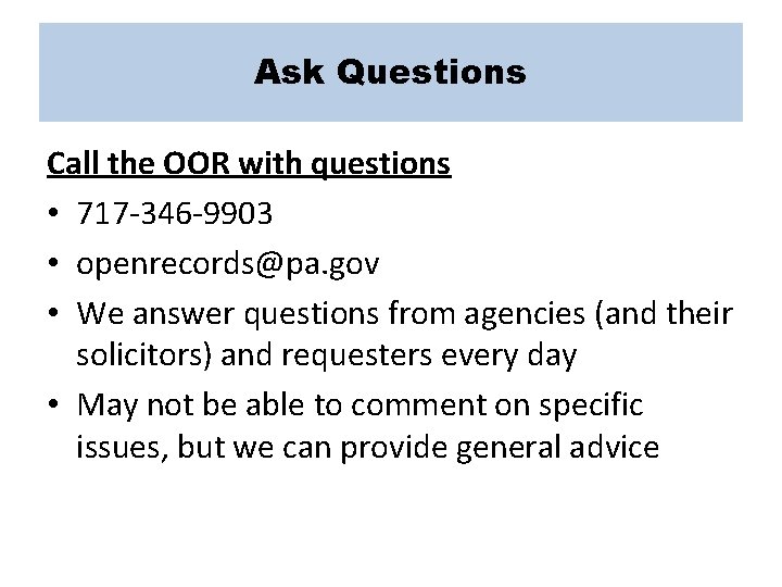 Ask Questions Call the OOR with questions • 717 -346 -9903 • openrecords@pa. gov