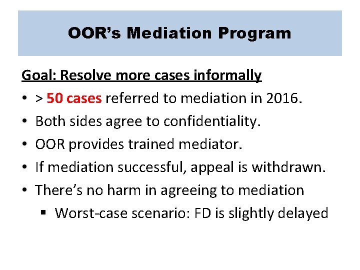 OOR’s Mediation Program Goal: Resolve more cases informally • > 50 cases referred to