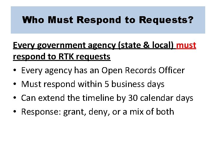 Who Must Respond to Requests? Every government agency (state & local) must respond to