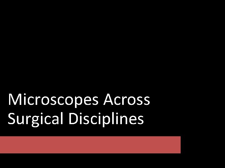 Microscopes Across Surgical Disciplines 