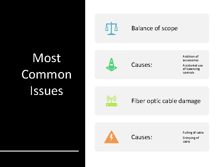 Balance of scope Most Common Issues Causes: Addition of accessories Accidental use of balancing